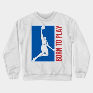 born to play basketball Crewneck Sweatshirt